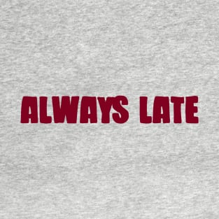 Always Late, burgundy T-Shirt